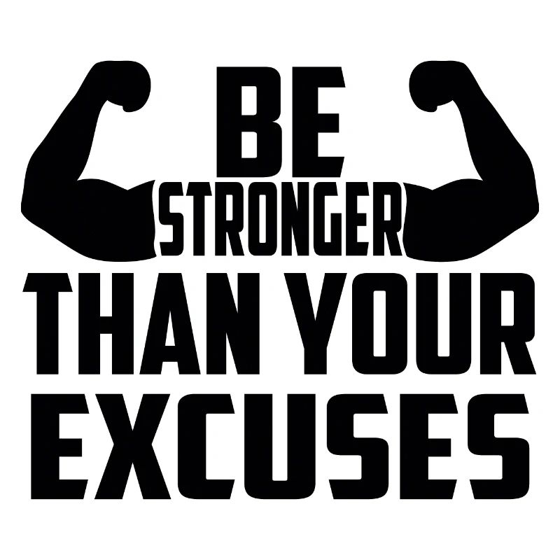 Be Stronger Than Your Excuses