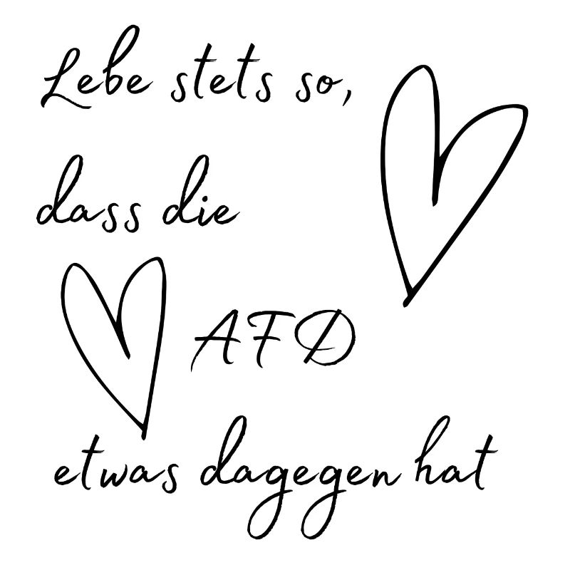 Lebe stets so, dass die AFD etwas dagegen hat