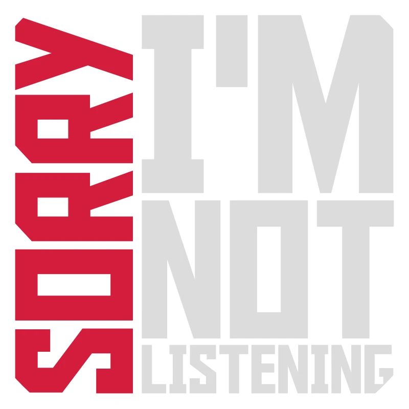 désolé de ne pas écouter