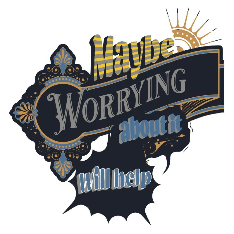 maybe worrying about it will help