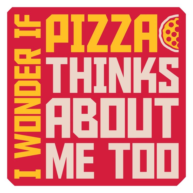 pizza thinks about me