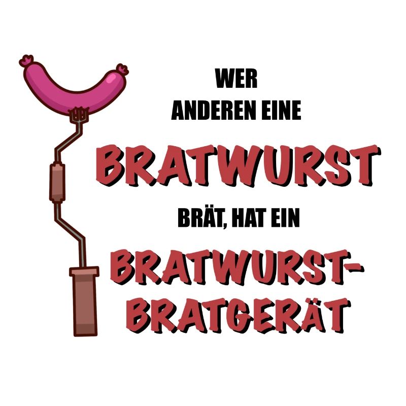 WER ANDEREN EINE BRATWURST BRÄT…