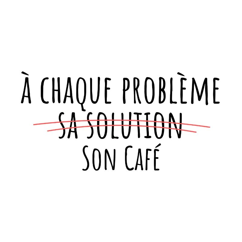 à chaque problème sa solution son café