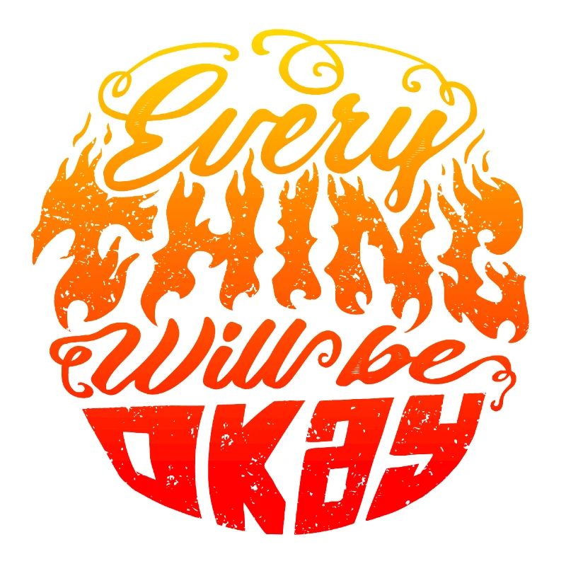 Everything Will Be Okay – Flame Lettering
