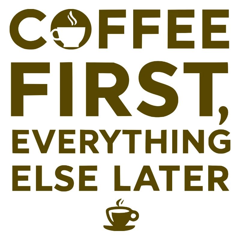 Coffee first, everything else after