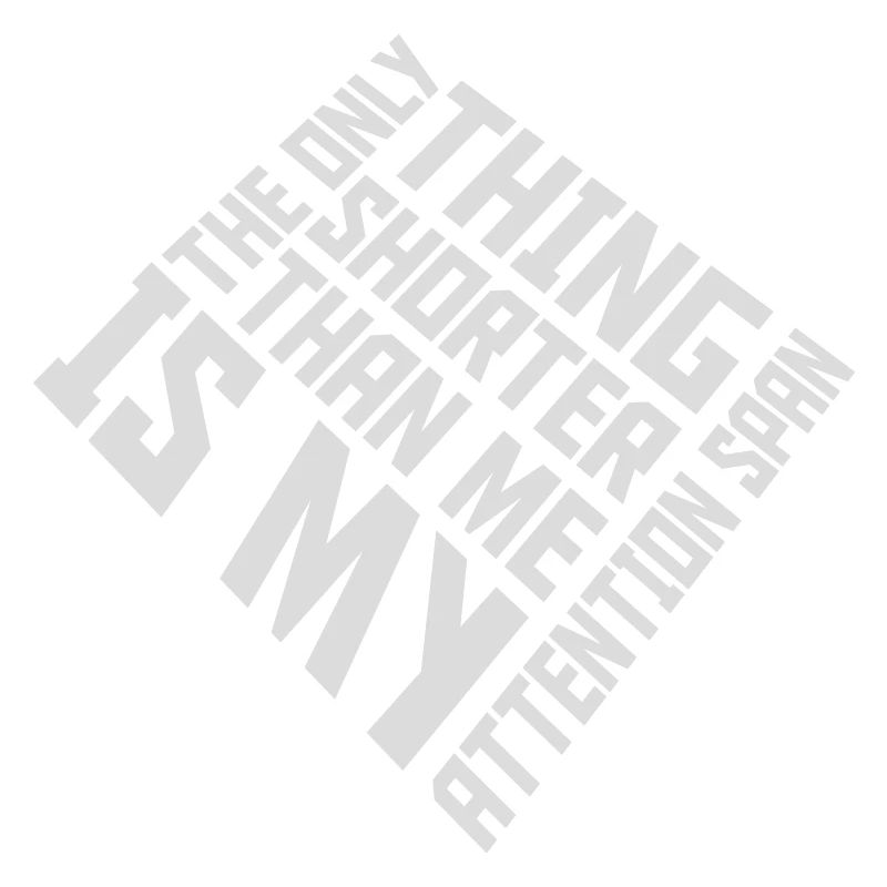 La seule chose plus petite que moi, c’est mon attention