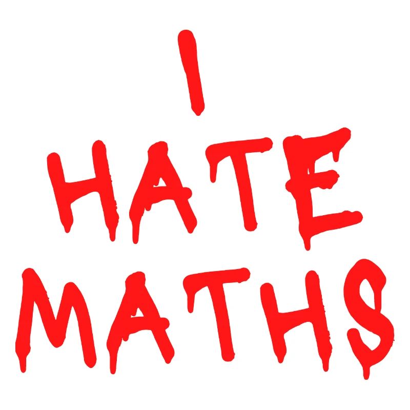 I HATE MATHS