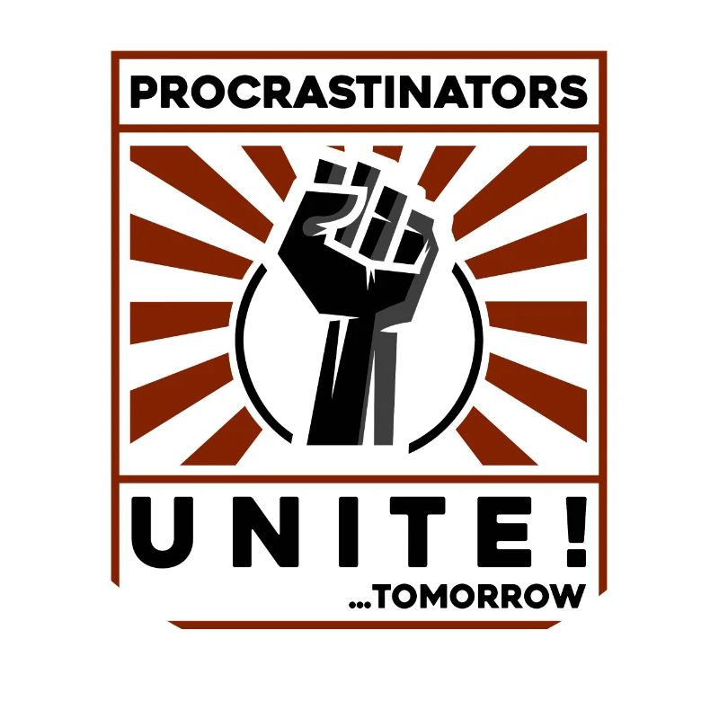 procrastinators unite! tomorrow!