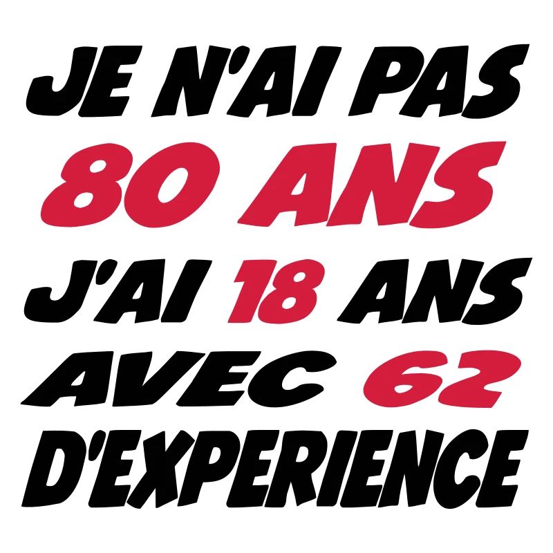 Je n'ai pas 80 ans j'ai 18 avec 62 d'experience