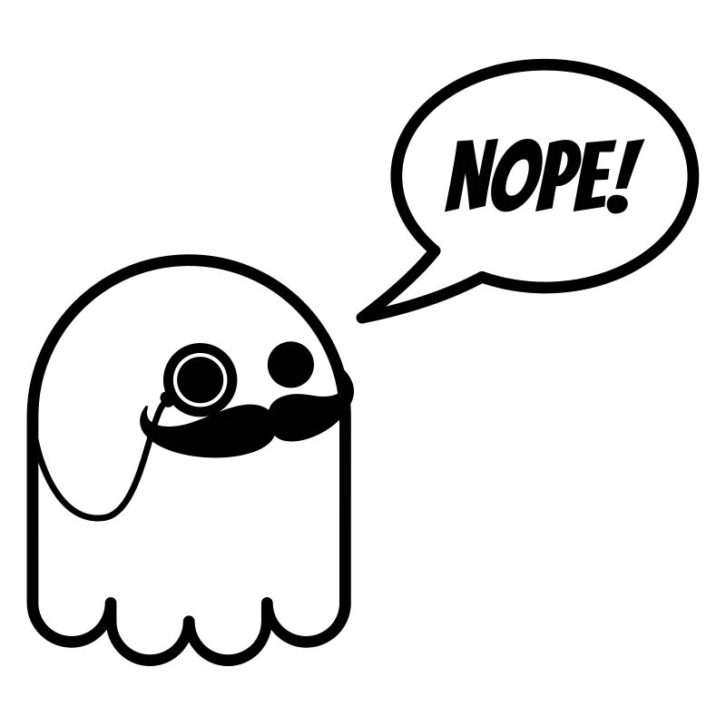 Sir ghost with mustache and monocle says nope