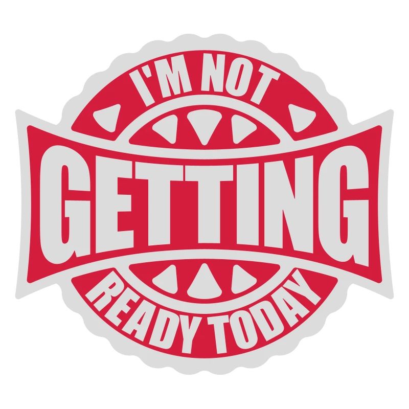 not getting ready today