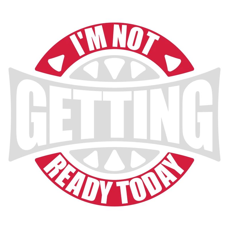 not getting ready today
