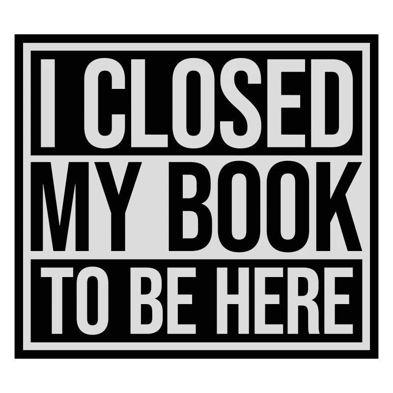 I closed my book