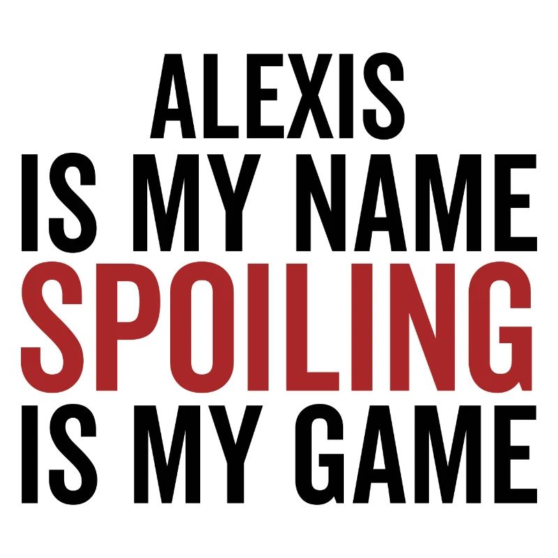 Alexis est mon nom Spoiling est mon jeu