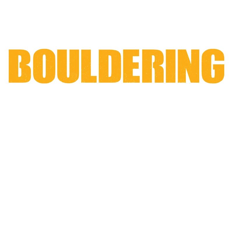 I'd Rather Be Bouldering Climbing Boulder