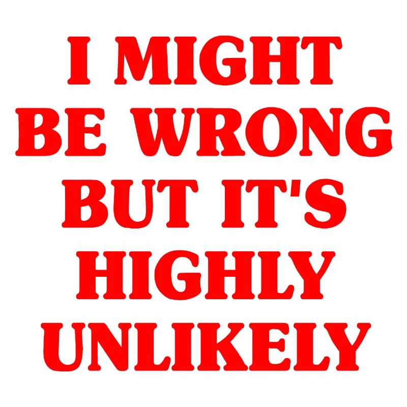 Might Be Wrong But Highly Unlikely Besserwisser