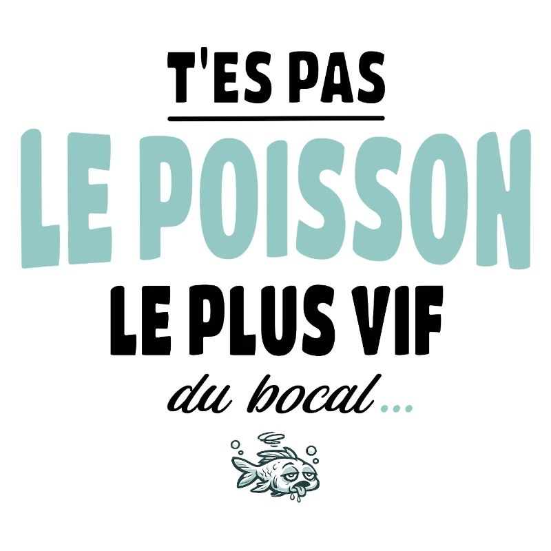 T’es pas le poisson le plus vif du bocal