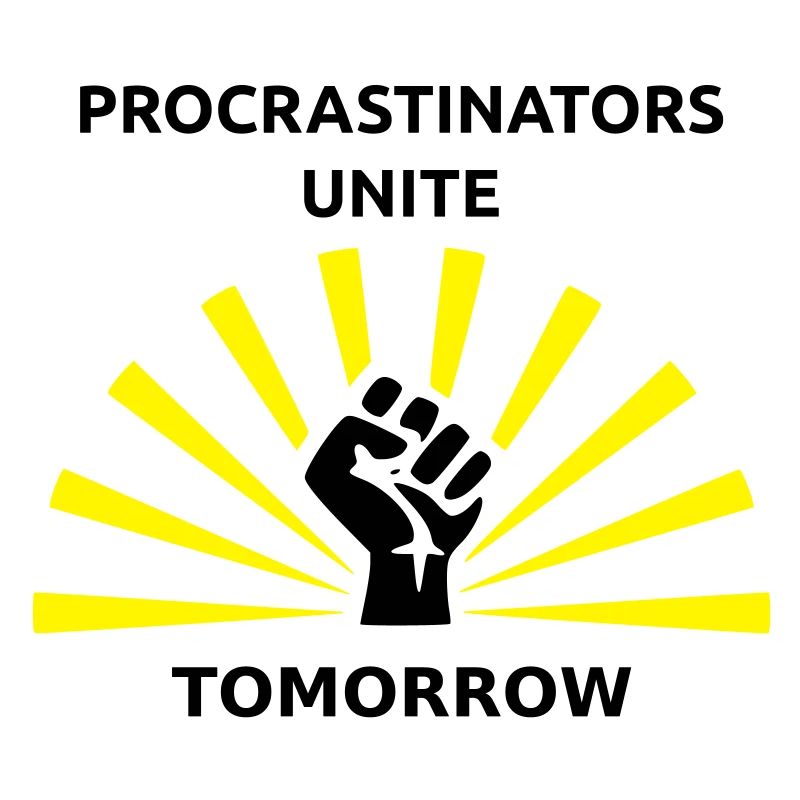 Procrastinators unite tomorrow