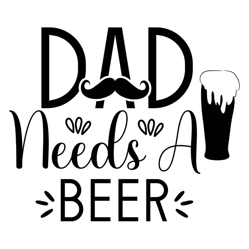 Dad Needs A Beer