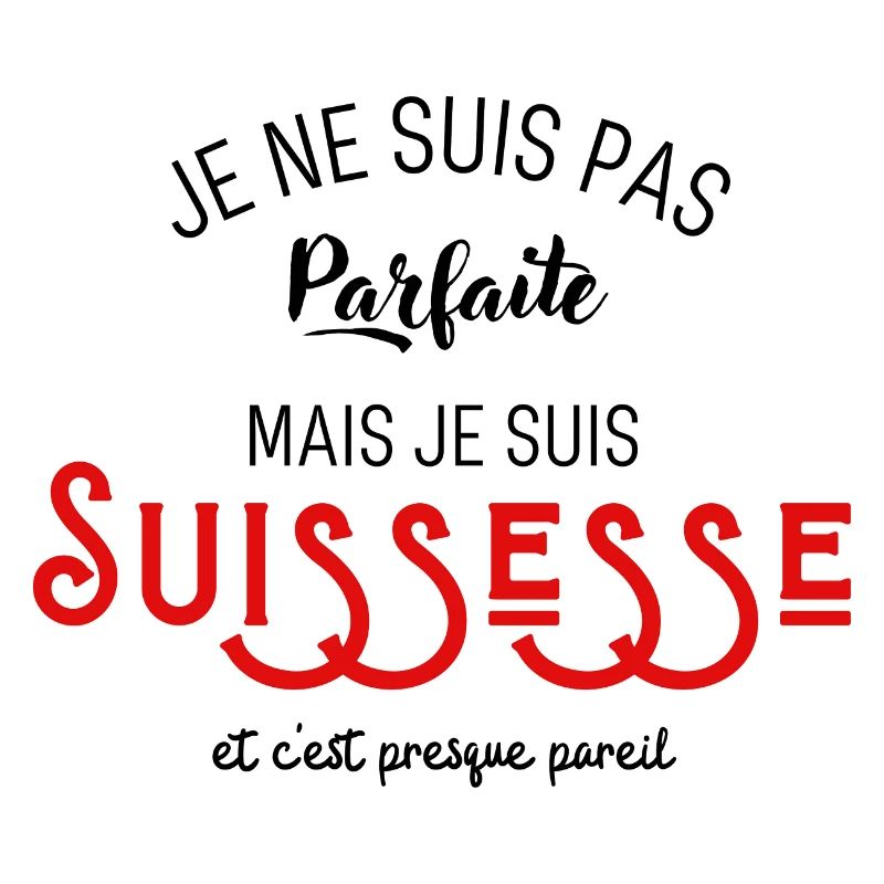 Pas parfaite mais suissesse