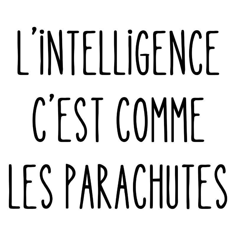 l'intelligence c'est comme les parachutes