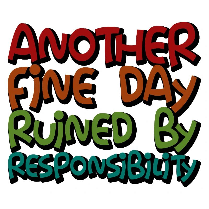 Another Fine Day Ruined By Responsibility 3