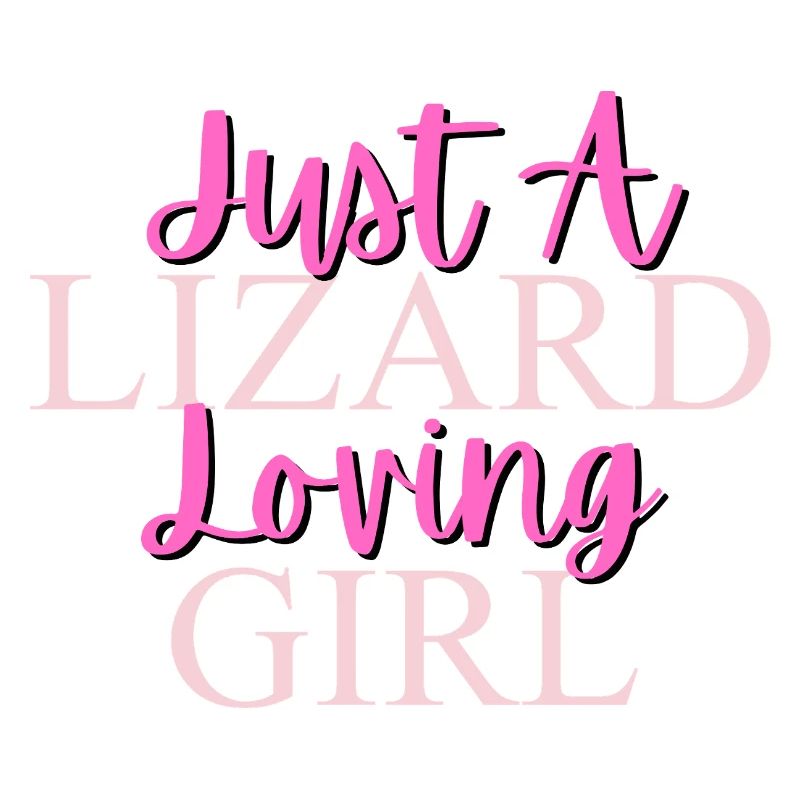 Nur ein Eidechse liebendes Mädchen Design