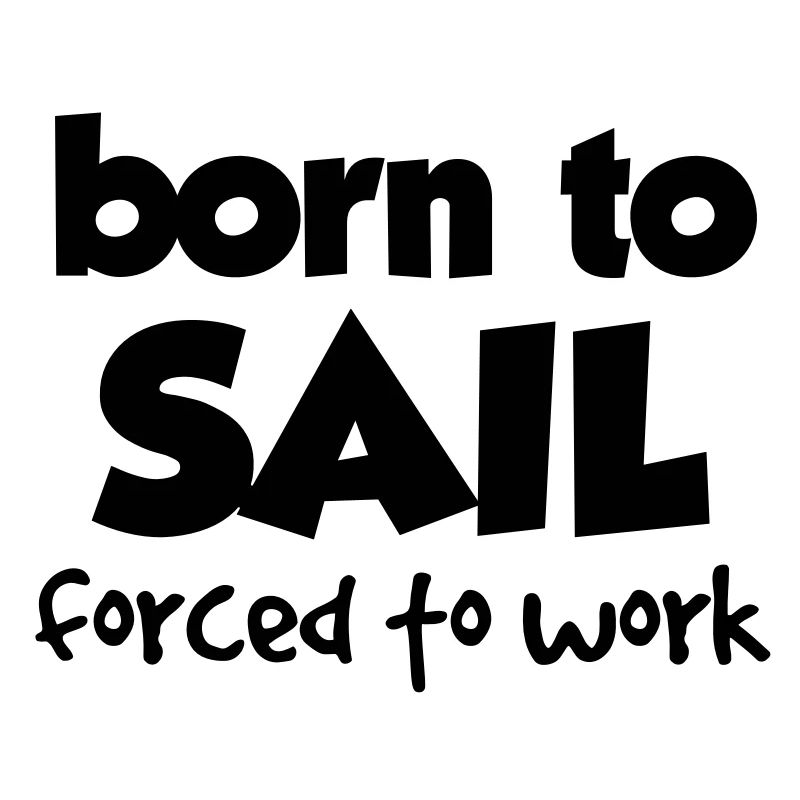 BORN TO SAIL, FORCED TO WORK