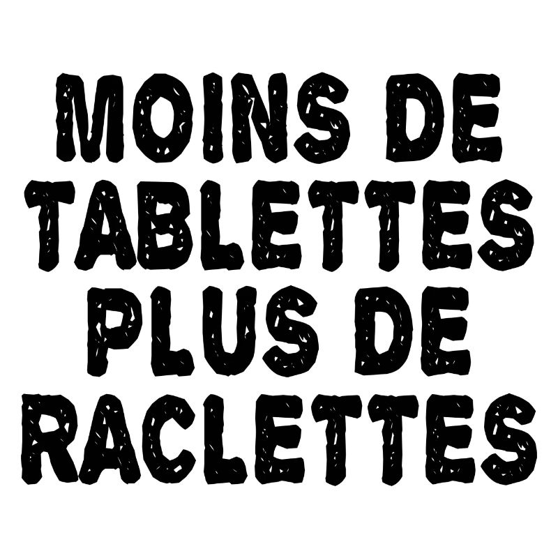 moins de tablettes plus de raclettes