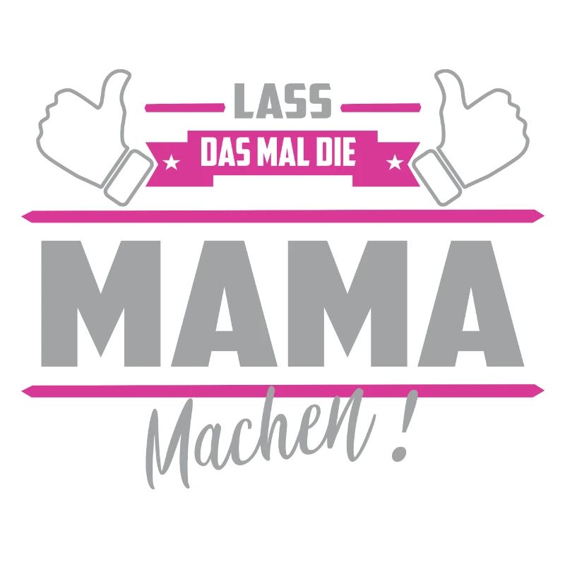 Lass das mal die Mama machen