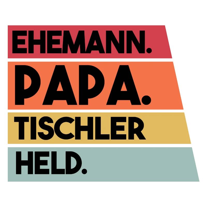 Ehemann Papa Beruf Tischler Held