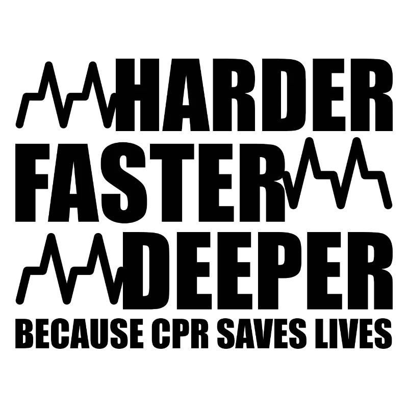 , Faster, Deeper Because CPR Saves Lives 5