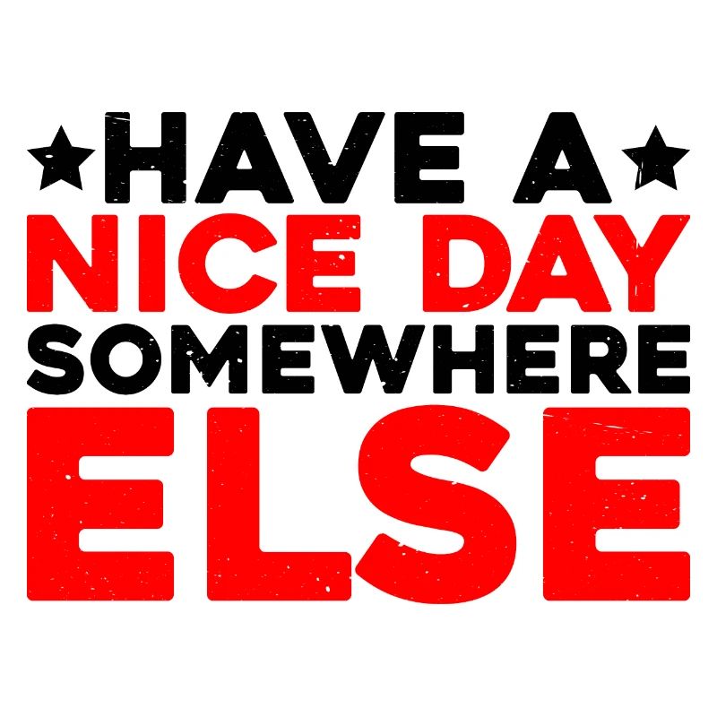 Have A Nice Day Somewhere Else 13