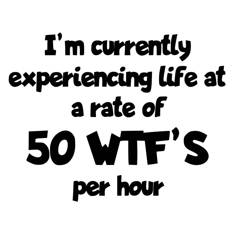 Ich lebe das Leben mit 50 Überraschungen pro Stunde #