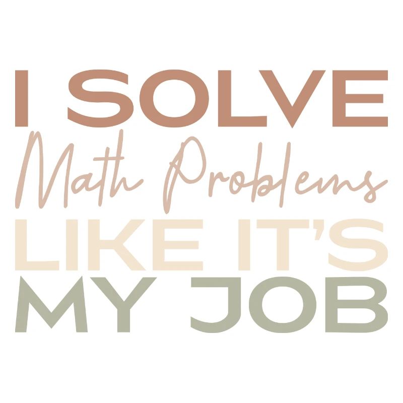 I Solve Math Problems Like It's My Job