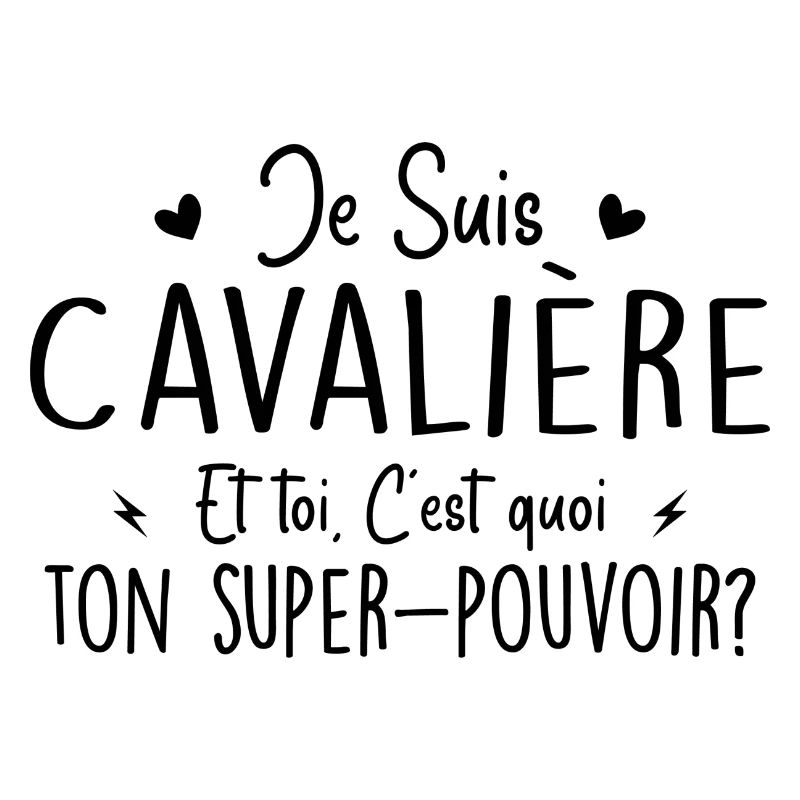 Je suis Cavalière. C'est quoi ton super pouvoir ?