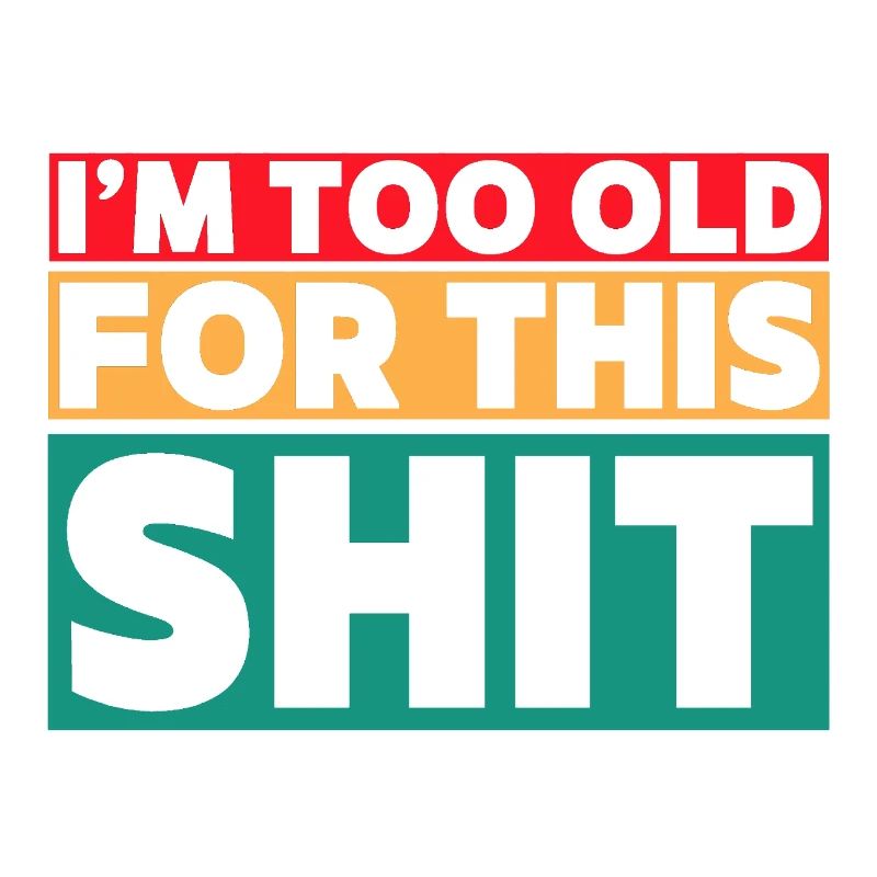 I'm too old for this shit! #