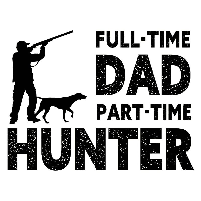 Full-Time Dad Part-Time Hunter – Dad Gift