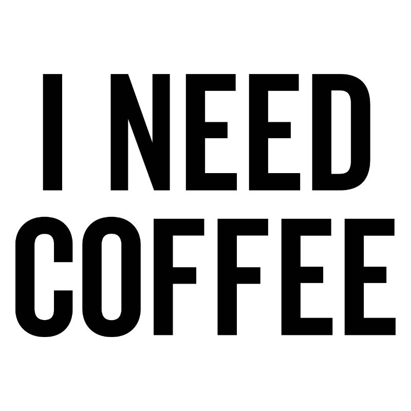 I Need Coffee