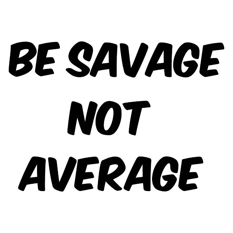be savage not average