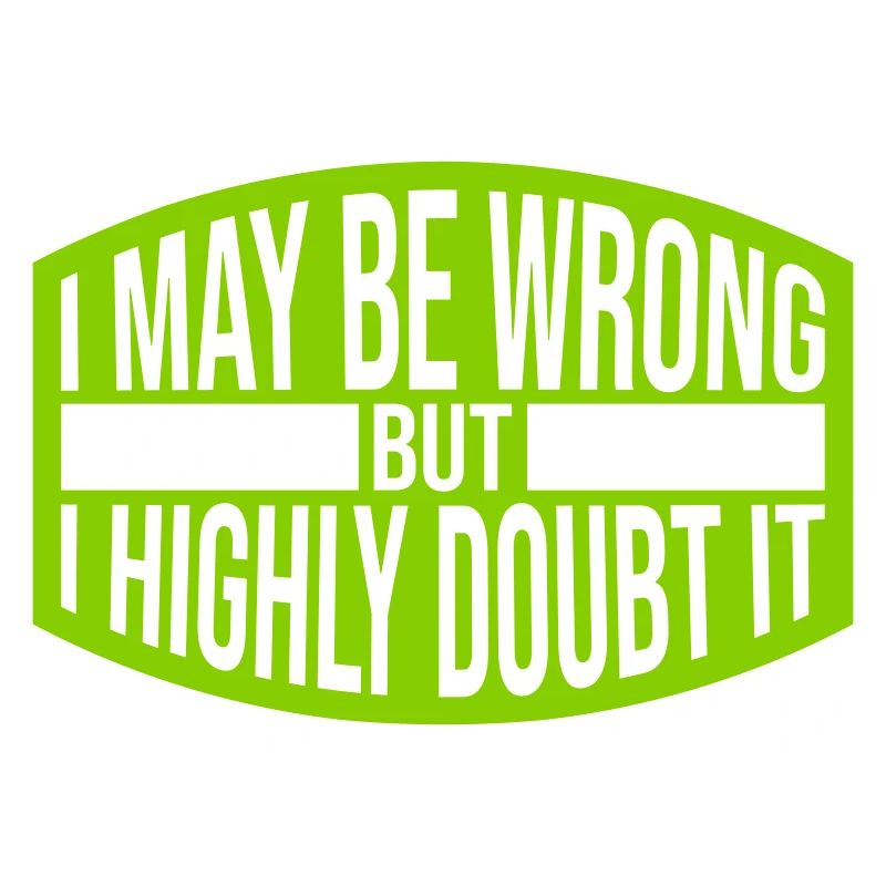 I may be wrong