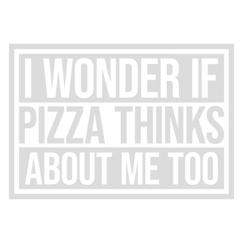 pizza thinks about me