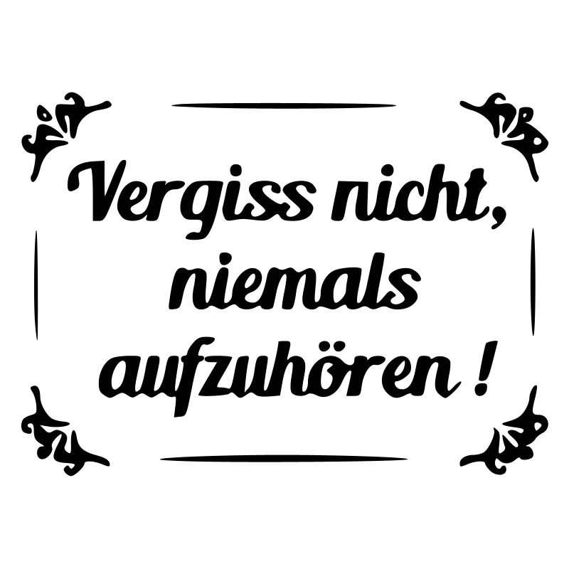 Don't forget to never stop