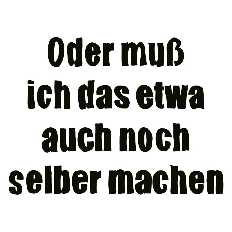 Oder muss ich das etwa auch selbst machen