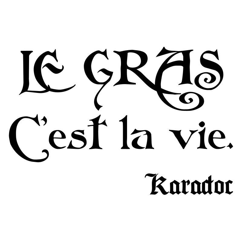 Le gras c'est la vie. Karadoc
