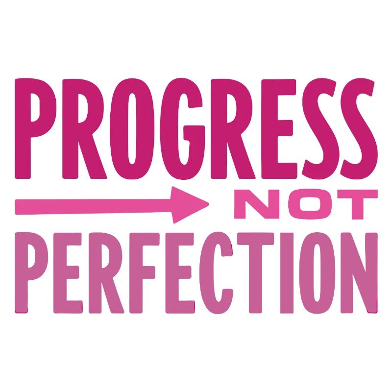 Le progrès, pas la perfection Le progrès compte