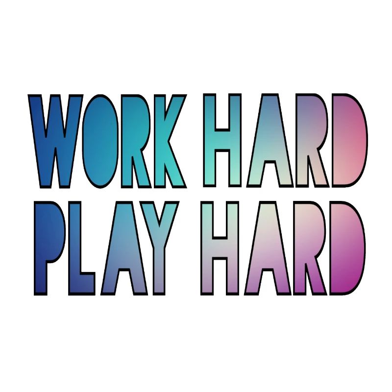 Work hard, play hard, work hard play hard *