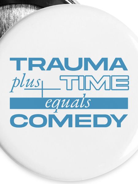 Trauma + Time = Comedy