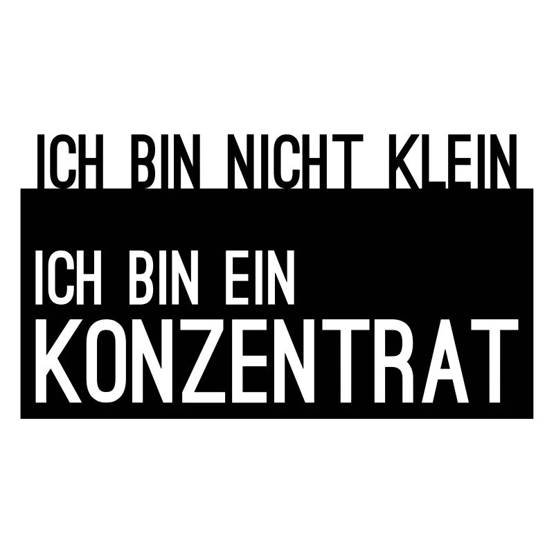 ich bin nicht klein Konzentrat Statement Spruch