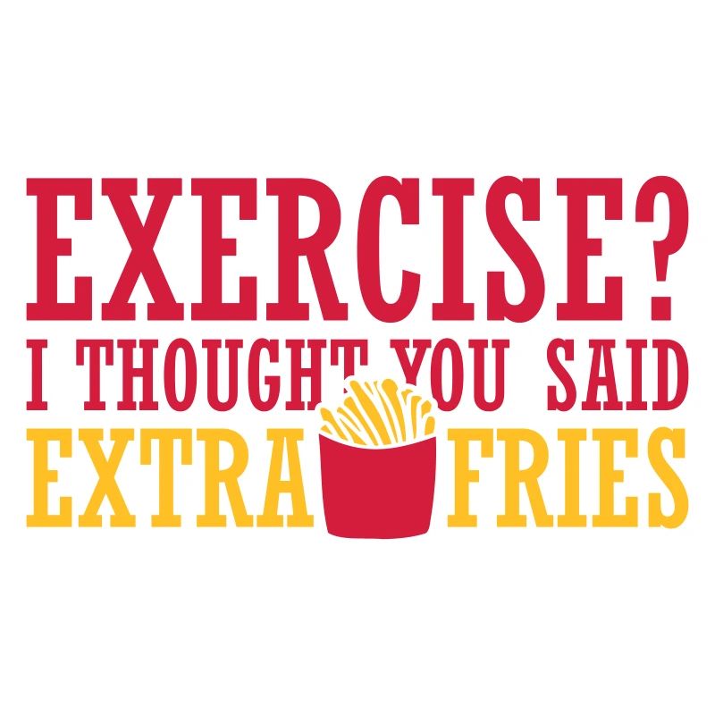 Exercise Extra Fries Quote